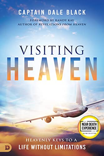 Visiting Heaven: Heavenly Keys To A Life Without Limitations