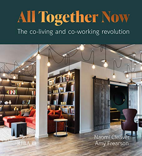 All Together Now: The Co-Living And Co-Working Revolution