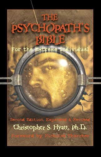 The Psychopath'S Bible: For The Extreme Individual: For The Extreme Individual: 2Nd Revised Edition