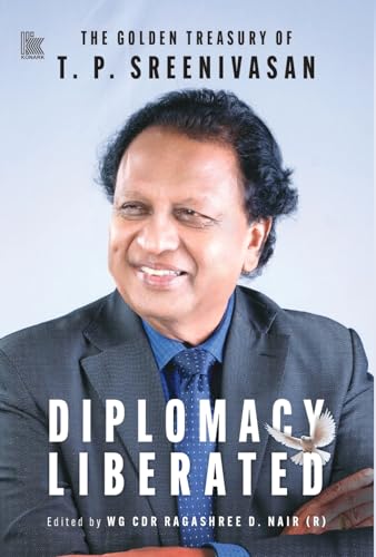 Diplomacy Liberated: The Golden Treasury Of T.P. Sreenivasan