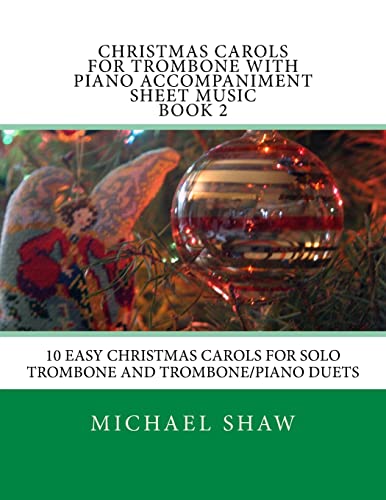 Christmas Carols For Trombone With Piano Accompaniment Sheet Music Book 2: 10 Easy Christmas Carols For Solo Trombone And Trombone/Piano Duets: Volume