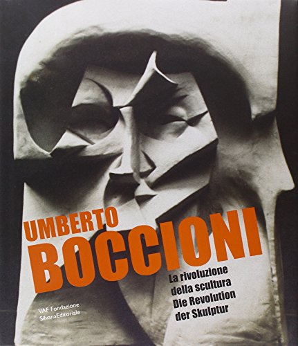 Umberto Boccioni. La Rivoluzione Della Scultura-Die Revolution Der Skulptur. Ediz. Bilingue