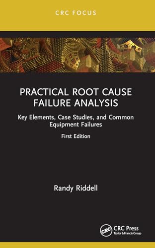 Practical Root Cause Failure Analysis: Key Elements, Case Studies, And Common Equipment Failures