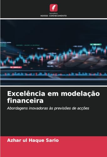 Excelência Em Modelação Financeira: Abordagens Inovadoras Às Previsões De Acções