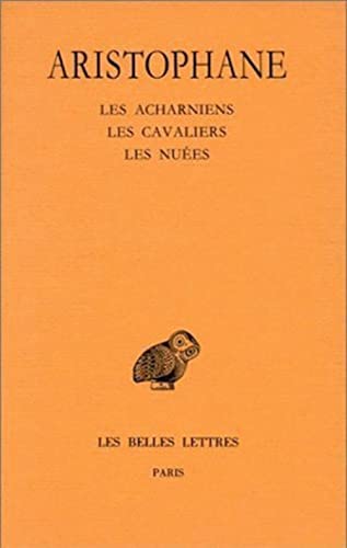 Comedies: Les Acharniens / Les Cavaliers / Les Nuees: Tome 1, Introduction ; Les Acharniens ; Les Cavaliers ; Les Nuées: 11