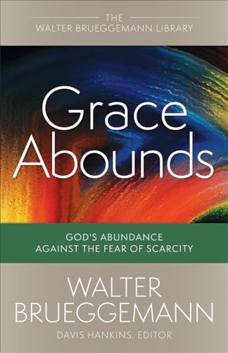 Grace Abounds: God'S Abundance Against The Fear Of Scarcity