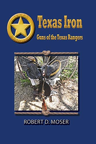 Texas Iron: The Guns Of The Texas Rangers
