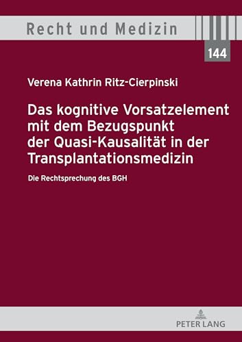 Das Kognitive Vorsatzelement Mit Dem Bezugspunkt Der Quasikausalität In Der Transplantationsmedizin – Die Rechtsprechung Des Bgh –: 144