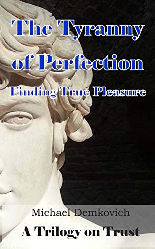 The Tyranny Of Perfection: Finding True Pleasure: 1