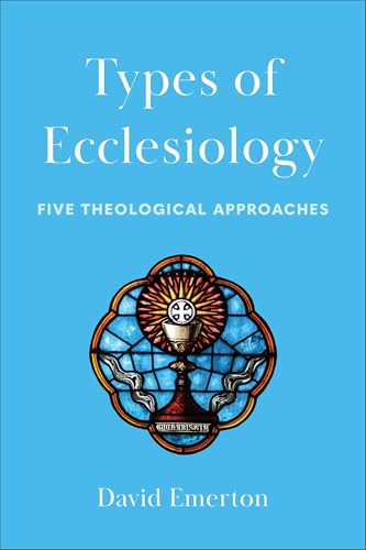 Types Of Ecclesiology: Five Theological Approaches