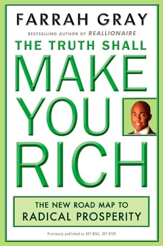 The Truth Shall Make You Rich: The New Road Map To Radical Prosperity