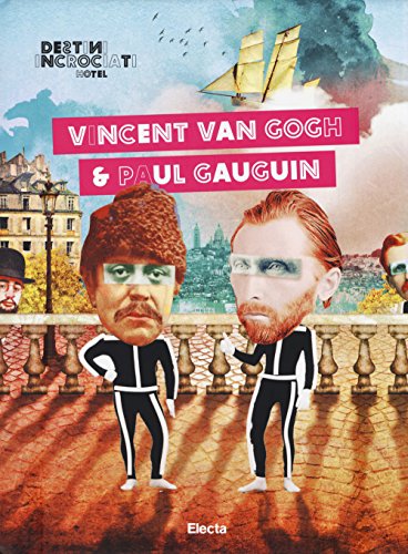 Destini Incrociati Hotel. Vincent Van Gogh E Paul Gauguin. Ediz. Illustrata