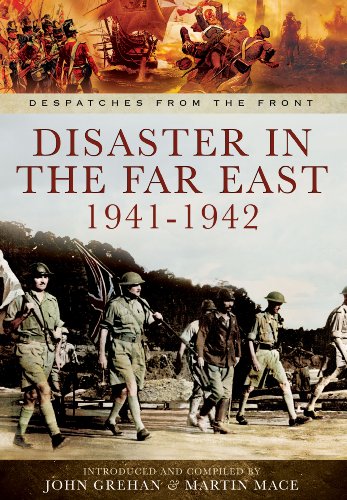 Disaster In The Far East 1941-1942: The Defence Of Malaya, Japanese Capture Of Hong Kong, And The Fall Of Singapore
