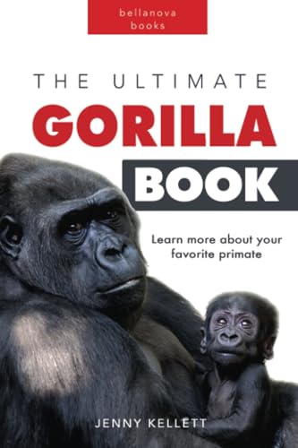 Gorillas The Ultimate Gorilla Book: 100+ Gorilla Facts, Photos, Quiz & More: 100+ Amazing Gorilla Facts, Photos, Quiz + More: 11