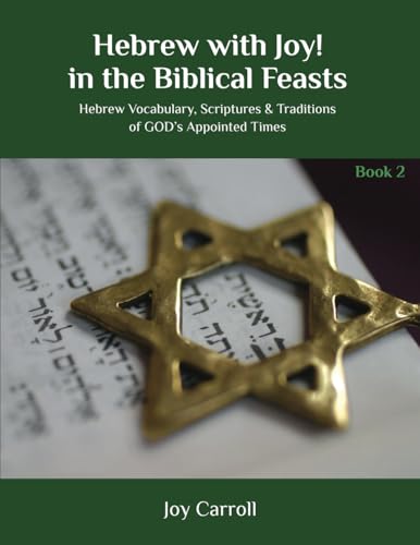 Hebrew With Joy! In The Biblical Feasts: Hebrew Vocabulary, Scriptures & Traditions Of God'S Appointed Times