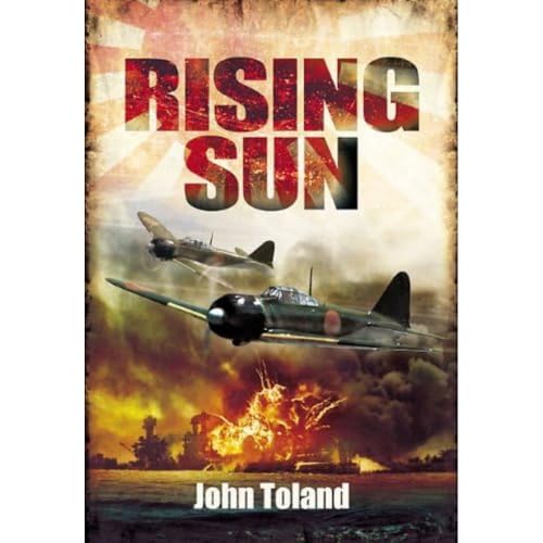 The Rising Sun: The Decline And Fall Of The Japanese Empire 1936-1945