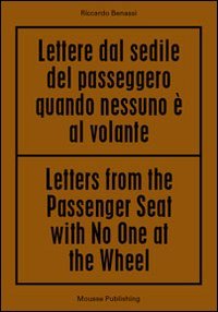 Riccardo Benassi. Letters From The Passenger Seat With No One At The Whell. Ediz. Multilingue