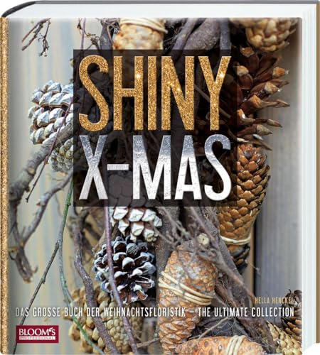 Shiny X-Mas: Das Große Buch Der Weihnachtsfloristik