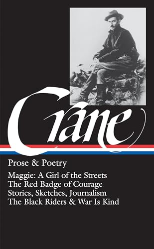 Stephen Crane: Prose & Poetry (Loa #18): Maggie: A Girl Of The Streets / The Red Badge Of Courage / Stories, Sketches, Journalism / The Black Riders &