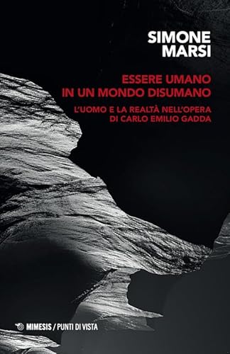 Essere Umano In Un Mondo Disumano. L'Uomo E La Realtà Nell'Opera Di Carlo Emilio Gadda