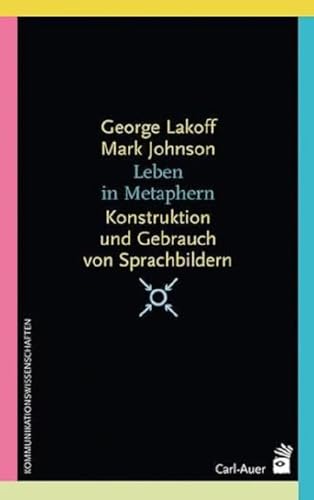 Leben In Metaphern: Konstruktion Und Gebrauch Von Sprachbildern