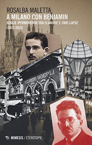 A Milano Con Benjamin. Soglie Ipermoderne Tra «Flânerie» E «Time-Lapse» (1912-2015)