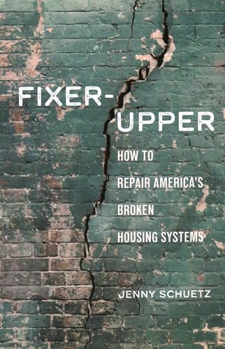 Fixer-Upper: How To Repair America’S Broken Housing Systems: How To Repair America’S Broken Housing Systems
