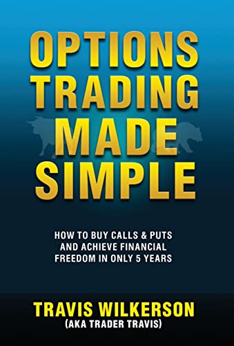 Options Trading Made Simple: How To Buy Calls & Puts And Achieve Financial Freedom In Only 5 Years: 1