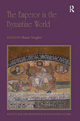 The Emperor In The Byzantine World: Papers From The Forty-Seventh Spring Symposium Of Byzantine Studies