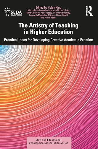 The Artistry Of Teaching In Higher Education: Practical Ideas For Developing Creative Academic Practice