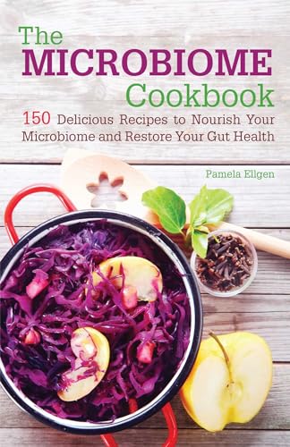 The Microbiome Cookbook: 150 Delicious Recipes To Nourish Your Microbiome And Restore Your Gut Health