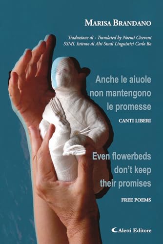Anche Le Aiuole Non Mantengono Le Promesse. Canti Liberi-Even Flowerbeds Don'T Keep Their Promises. Free Poems. Ediz. Bilingue