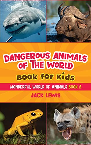 Dangerous Animals Of The World Book For Kids: Astonishing Photos And Fierce Facts About The Deadliest Animals On The Planet!: 3