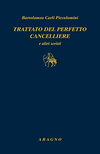 Trattato Del Perfetto Cancelliere E Altri Scritti