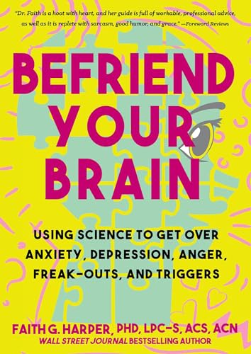 Befriend Your Brain: A Young Person'S Guide To Dealing With Anxiety, Depression, Freak-Outs, And Triggers