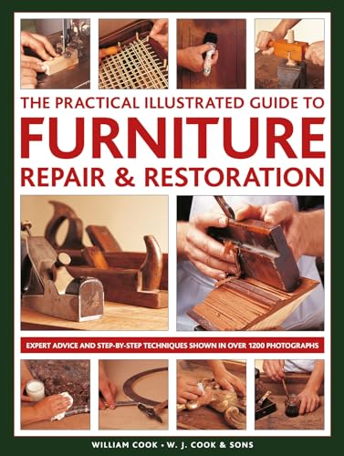 The Practical Illustrated Guide To Furniture Repair & Restoration: Expert Advice And Step-By-Step Techniques In Over 1200 Photographs
