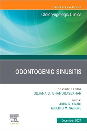 Odontogenic Sinusitis: An Issue Of Otolaryngologic Clinics Of North America: Volume 57-6