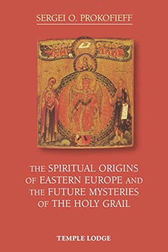 The Spiritual Origins Of Eastern Europe And The Future Mysteries Of The Holy Grail