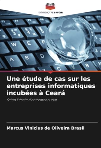 Une Étude De Cas Sur Les Entreprises Informatiques Incubées À Ceará: Selon L'École D'Entrepreneuriat