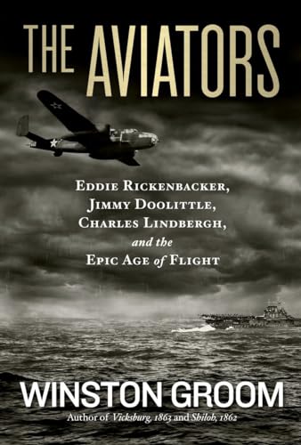 Aviators, The: Eddie Rickenbacker, Jimmy Doolittle, Charles Lindbergh, And The Epic Age Of Flight