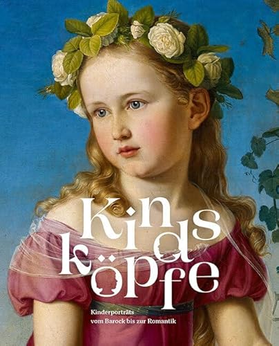 Kindsköpfe: Kinderporträts Vom Barock Bis Zur Romantik