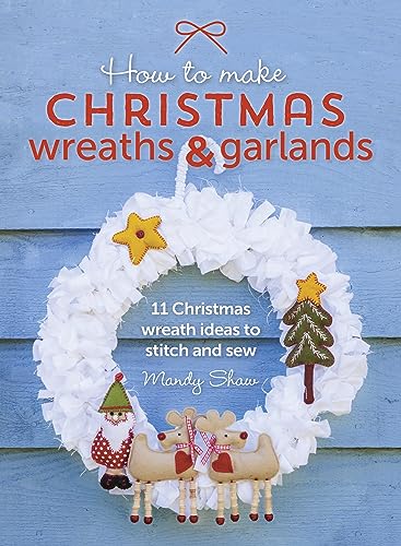 How To Make Christmas Wreaths And Garlands: 11 Christmas Wreath Ideas To Stitch And Sew