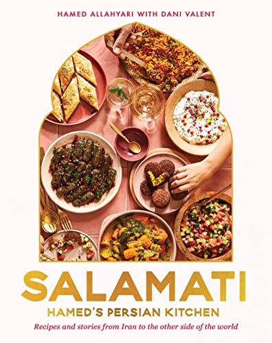 Salamati: Hamed'S Persian Kitchen - Recipes And Stories From Iran To The Other Side Of The World