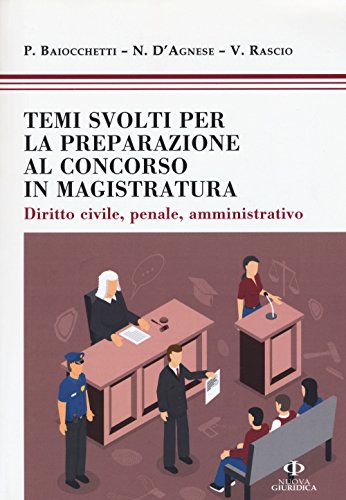 Temi Svolti Per La Preparazione Concorso Magistratura. Diritto Civile, Penale, Amministrativo
