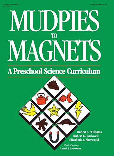 Mudpies To Magnets: A Preschool Science Curriculum
