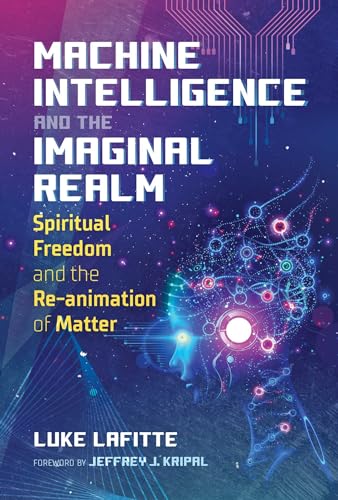 Machine Intelligence And The Imaginal Realm: Spiritual Freedom And The Re-Animation Of Matter