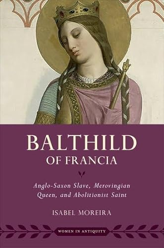 Balthild Of Francia: Anglo-Saxon Slave, Merovingian Queen, And Abolitionist Saint