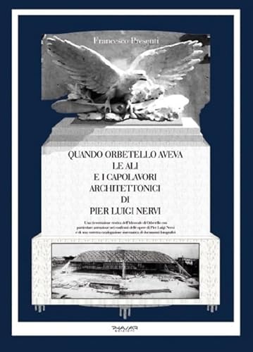 Quando Orbetello Aveva Le Ali E I Capolavori Architettonici Di Pier Luigi Nervi. Una Ricostruzione Storica Dell'Idroscalo Di Orbetello Con Particolare