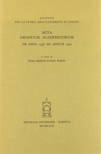 Acta Graduum Academicorum Gymnasii Patavini Ab Anno 1538 Ad Annum 1550. Ab Anno 1538 Ad Annum 1550 (Vol. 3)