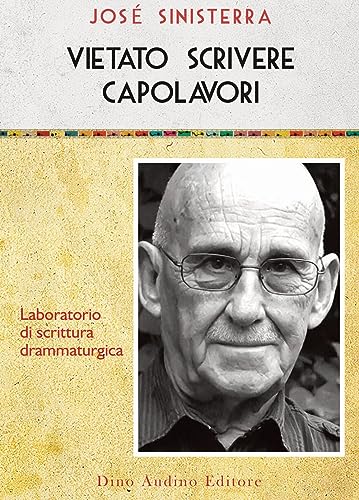 Vietato Scrivere Capolavori. Laboratorio Di Drammaturgia Testuale
